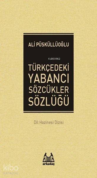 Türkçedeki Yabancı Sözcükler Sözlüğü - Ali Püsküllüoğlu