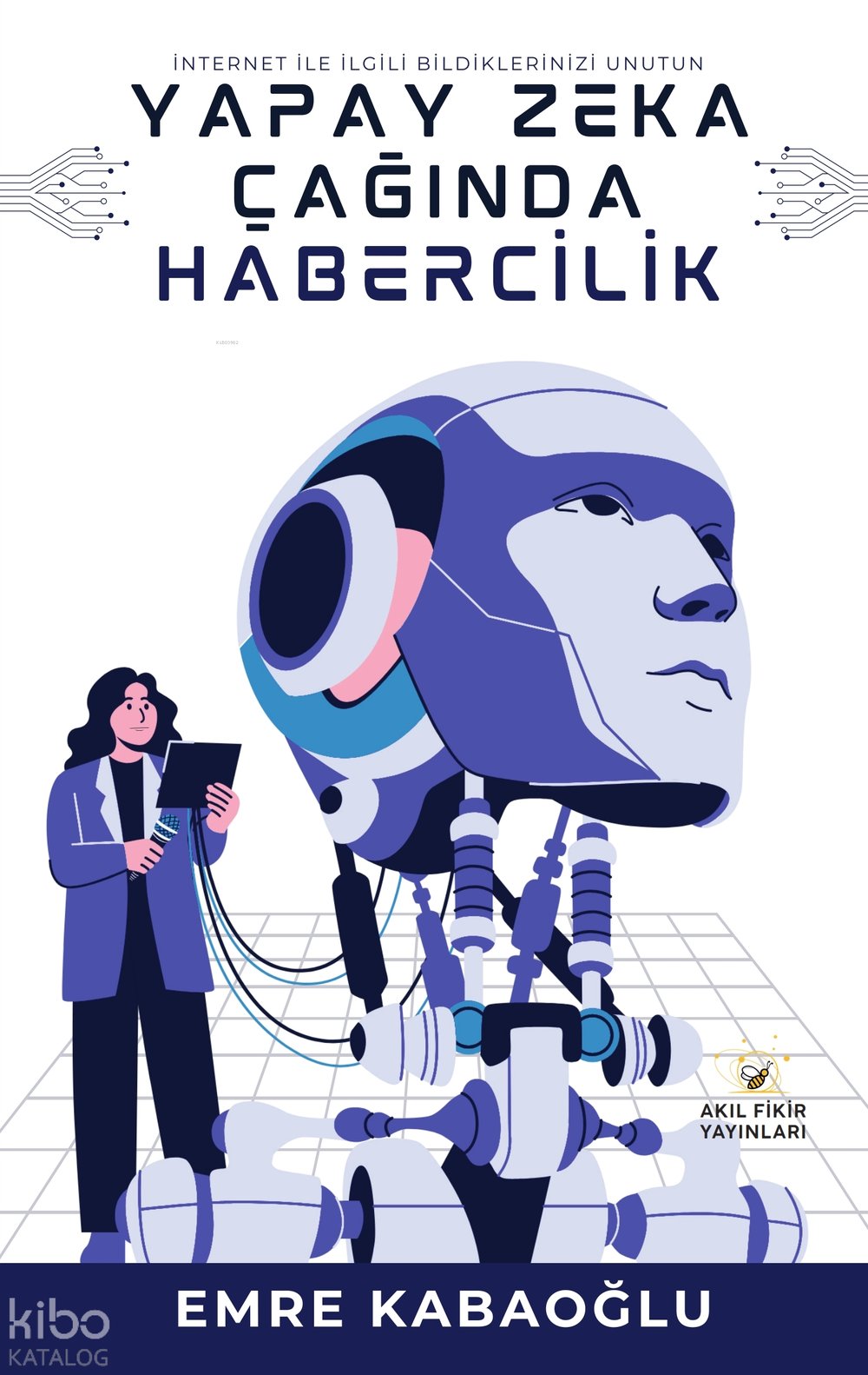 Yapay Zeka Çağında Habercilik - Emre Kabaoğlu