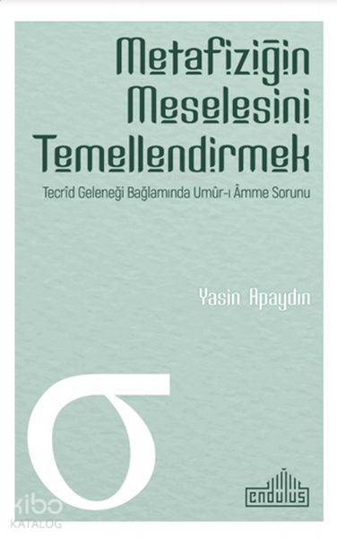 Metafiziğin Meselesini Temellendirmek - Yasin Apaydın