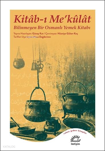 Kitâb-ı Me'kûlât - Bilinmeyen Bir Osmanlı Yemek Kitabı