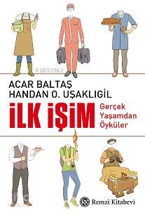 İlk İşim - Acar Baltaş, Handan O. Uşaklıgil