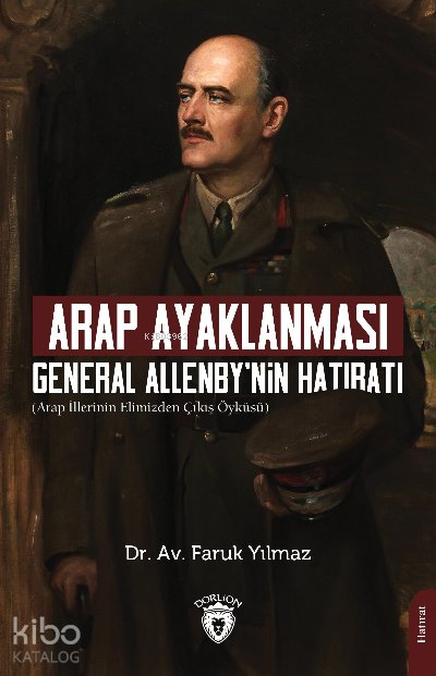 Arap Ayaklanması General Allenby Nin Hatıratı - Faruk Yılmaz