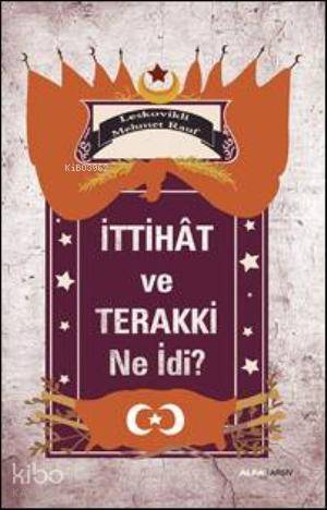 İttihat ve Terakki Ne İdi? - Leskovikli Mehmet Rauf