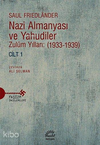 Nazi Almanyası ve Yahudiler Cilt 1 - Zulüm Yılları (1933-1939)