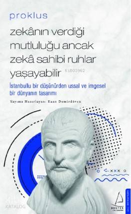 Proklus – Zekânın Verdiği Mutluluğu Ancak Zekâ Sahibi Ruhlar Yaşayabilir - Kaan Demirdöven
