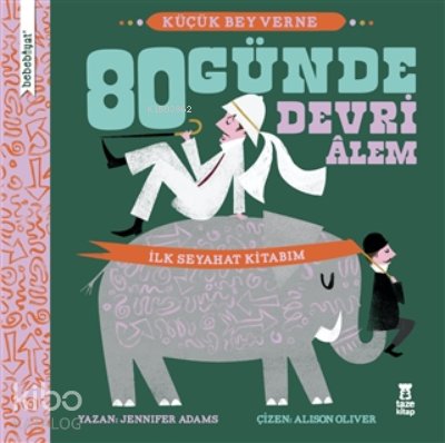 Bebebiyat - 80 Günde Devri Alem Küçük Bey Verne - İlk Seyehat Kitabım - Jennifer Adams