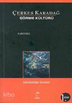 Görme Kültürü 1 - Görüntüler Evreni - Çerkes Karadağ