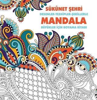 Sükunet Şehri: Desenler - Tezhipler - Şekillerle Mandala - Kolektif