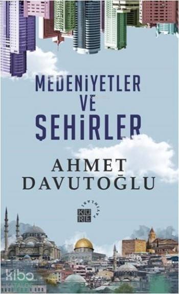Medeniyetler ve Şehirler - Ahmet Davutoğlu