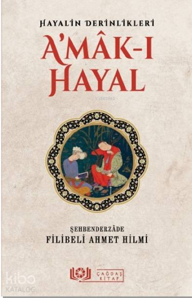Hayalin Derinlikleri A'mâk-ı Hayal - Şehbenderzâde Filibeli Ahmet Hilmi