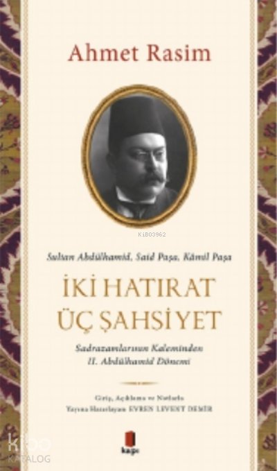 Sultan Abdülhamid, Said Paşa, Kâmil Paşa - İki Hatırat Üç Şahsiyet