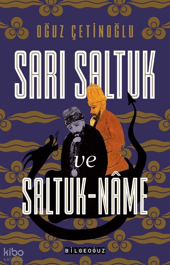 Sarı Saltuk ve Saltuk-Name - Oğuz Çetinoğlu