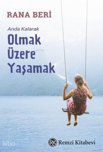 Olmak Üzere Yaşamak - Anda Kalarak - Rana Beri