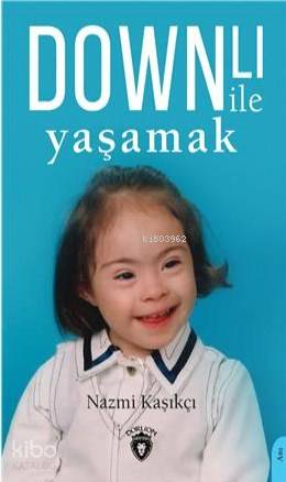 Downlı İle Yaşamak - Nazmi Kaşıkcı