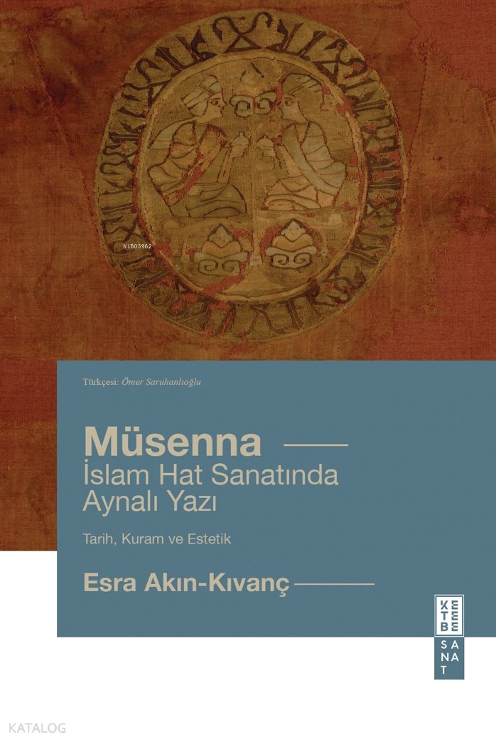 Müsenna - İslam Hat Yazısında Aynalı Yazı (Ciltli) - Esra Akın-Kıvanç