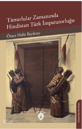 Timurlular Zamanında Hindistan Türk İmparatorluğu - Ömer Halis Bıyıktay