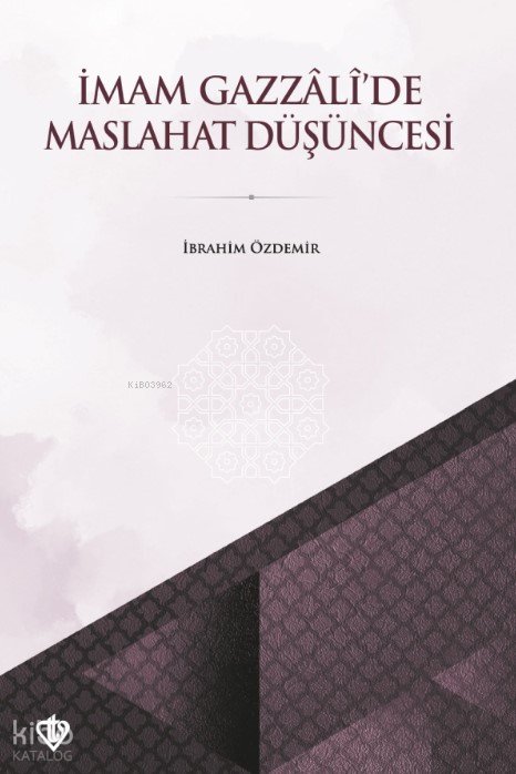 İmam Gazzâli’de Maslahat Düşüncesi - İbrahim Özdemir