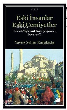 Eski İnsanlar Eski Cemiyetler - Yavuz Selim Karakışla