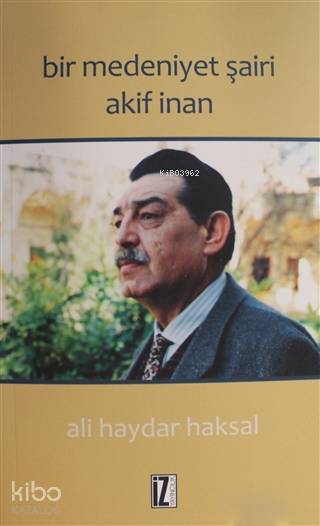 Bir Medeniyet Şairi Akif İnan - Ali Haydar Haksal