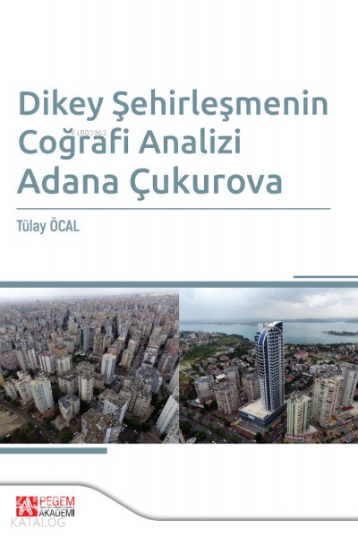 Dikey Şehirleşmenin Coğrafi Analizi Adana Çukurova - Tülay Öcal
