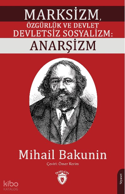 Marksizm, Özgürlük ve Devlet Devletsiz Sosyalizm: Anarşizm - Mihail Bakunin
