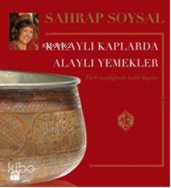 Kalaylı Kaplarda Alaylı Yemekler - Sahrap Soysal