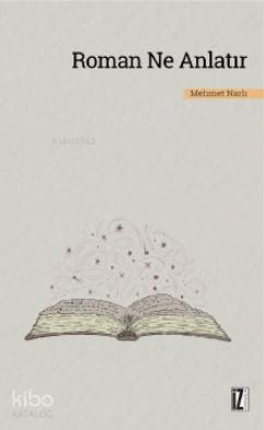Roman Ne Anlatır - Mehmet Narlı