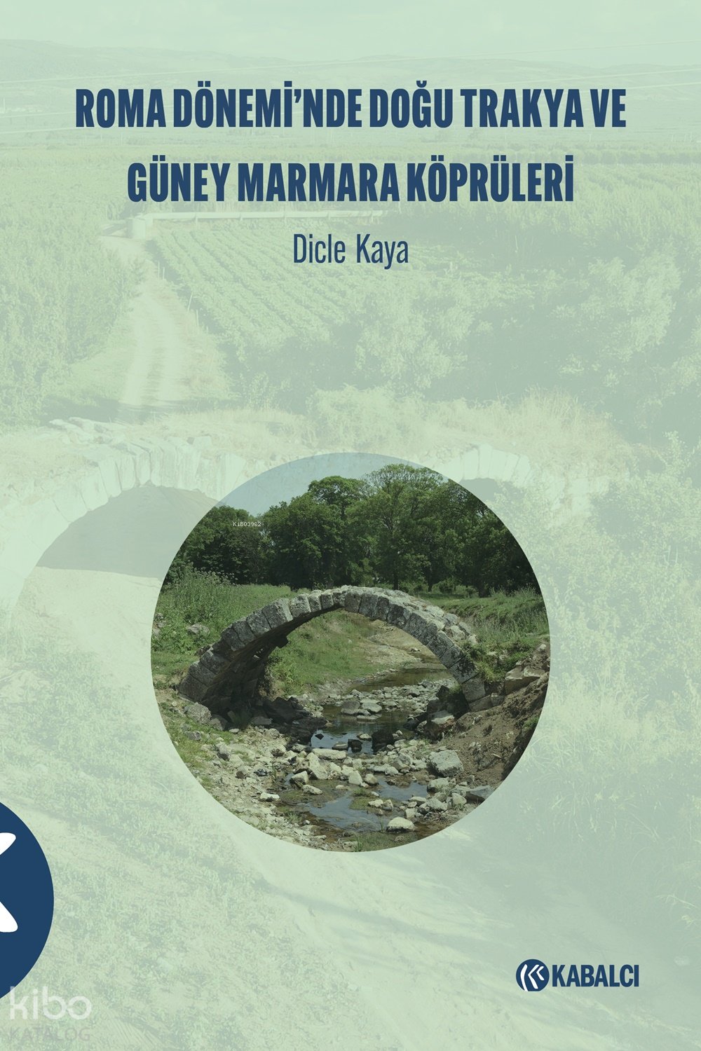 Roma Dönemi̇’nde Doğu Trakya ve Güney Marmara Köprüleri̇ - Dicle Kaya