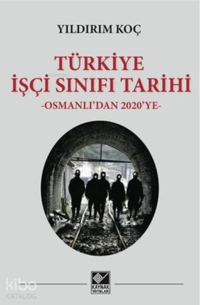 Türkiye İşçi Sınıfı Tarihi Osmanlı'dan 2020'ye - Yıldırım Koç