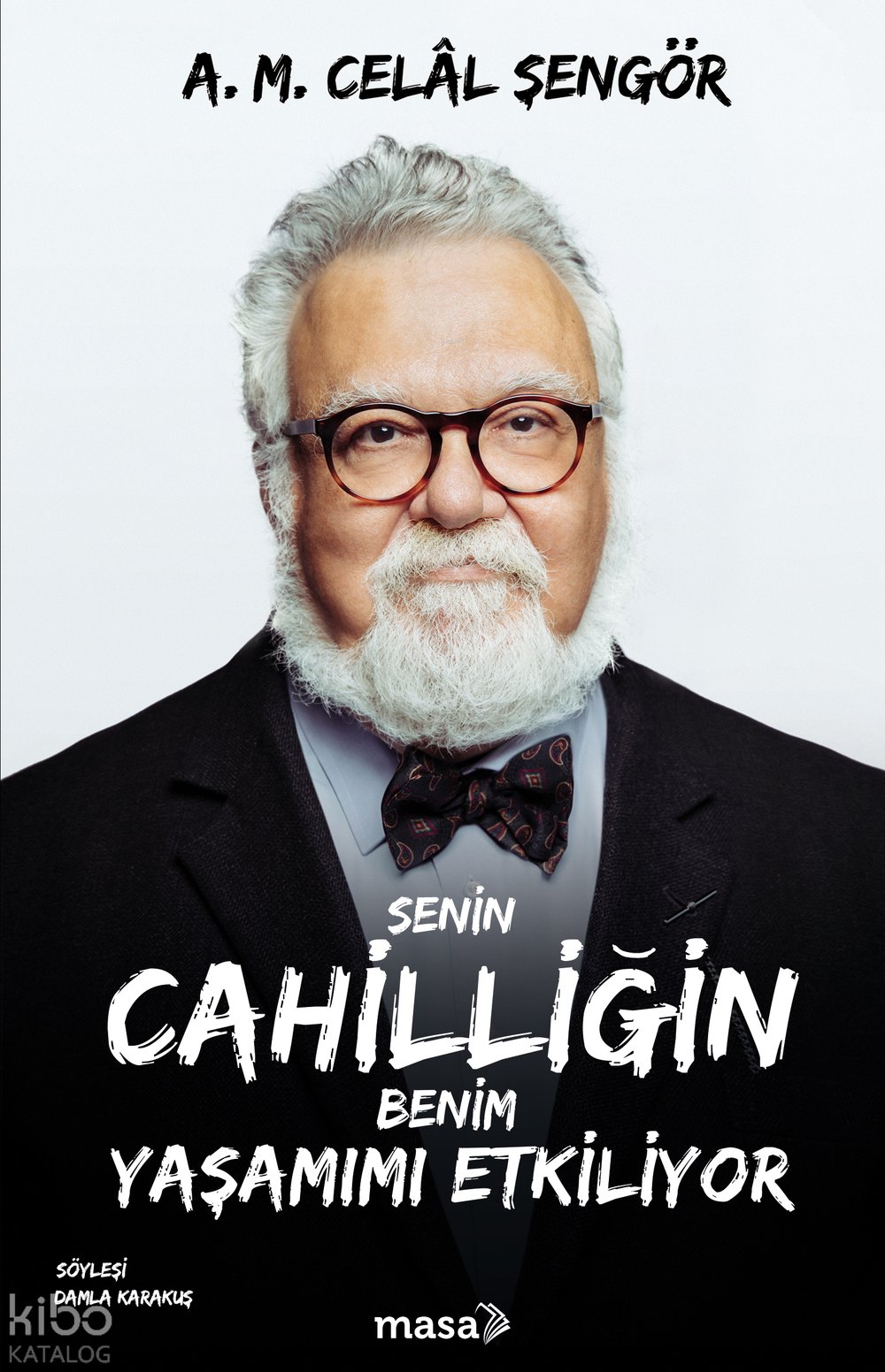 Senin Cahilliğin Benim Yaşamımı Etkiliyor - Celâl Şengör