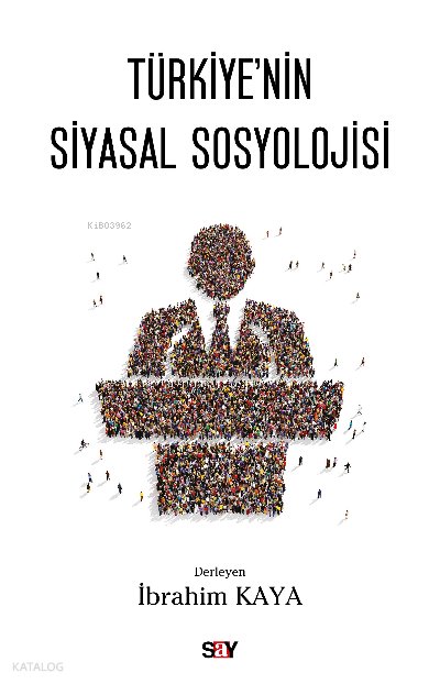 Türkiye’nin Siyasal Sosyolojisi - İbrahim Kaya