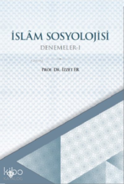 İslam Sosyolojisi Denemeler I - İzzet Er