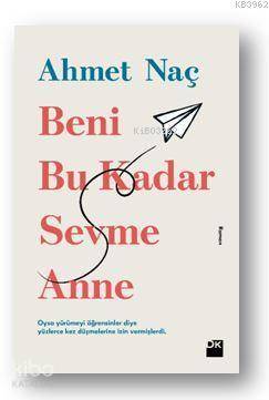 Beni Bu Kadar Sevme Anne - Ahmet Naç
