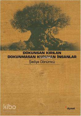 Dokunsan Kırılan Dokunmasan Kuruyan İnsanlar - Şadiye Dönümcü