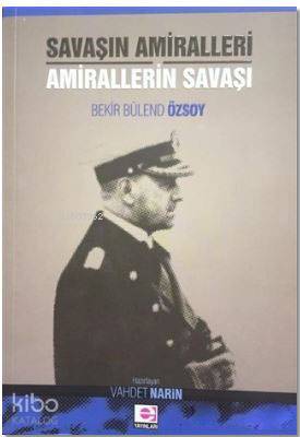 Savaşın Amiralleri Amirallerin Savaşı - Bekir Bülend Özsoy