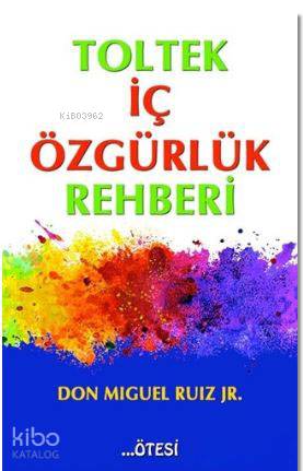 Toltek İç Özgürlük Rehberi - Don Miguel Ruiz Jr