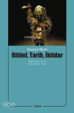 Ritüel, Tarih, İktidar - Maurice Bloch