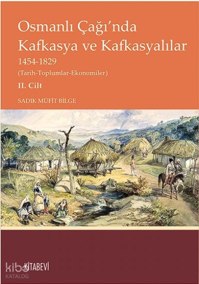 Osmanlı Çağı’nda Kafkasya ve Kafkasyalılar 1454-1829 Cilt 2 - Sadık Müfit Bilge