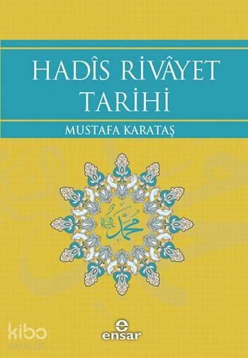 Hadîs Rivâyet Tarihi - Mustafa Karataş