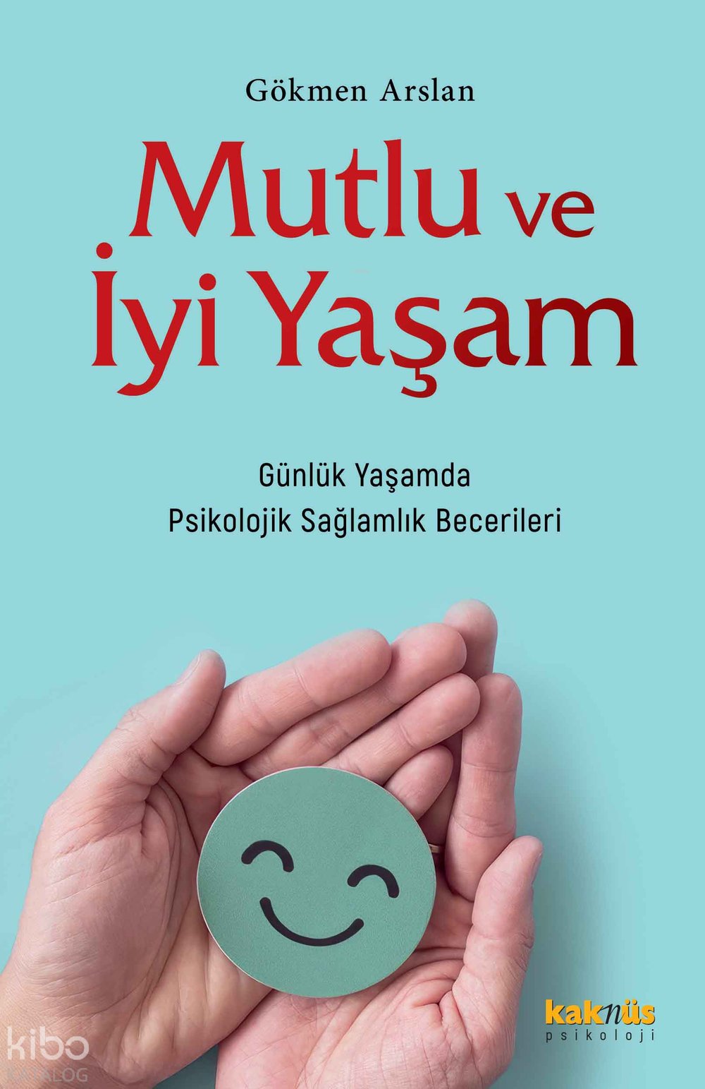 Mutlu ve İyi Yaşam - Gökmen Arslan