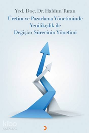 Üretim ve Pazarlama Yönetiminde Yenilikçilik ile Değişim Sürecinin Yönetimi