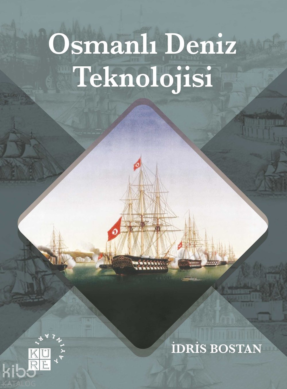 Osmanlı Deniz Teknolojisi - İdris Bostan