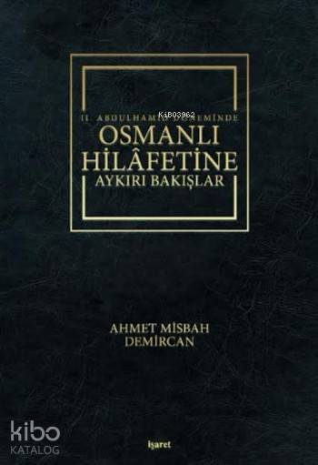 II.Abdulhamid Döneminde Osmanlı Hilafetine Aykırı Bakışlar