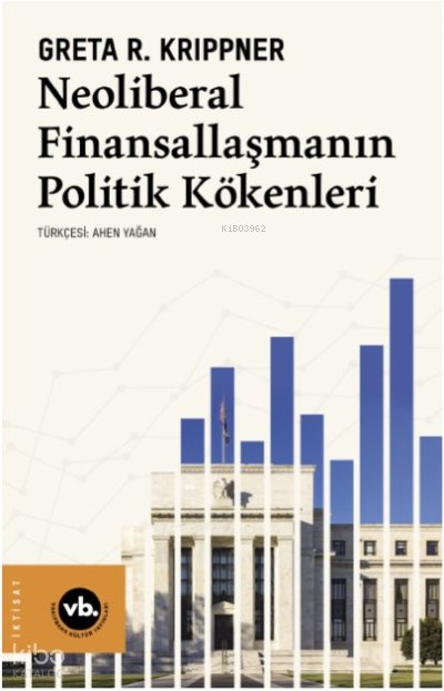 Neoliberal Finansallaşmanın Politik Kökenleri - Greta R. Krippner