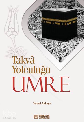 Takva Yolculuğu - Umre - Veysel Akkaya