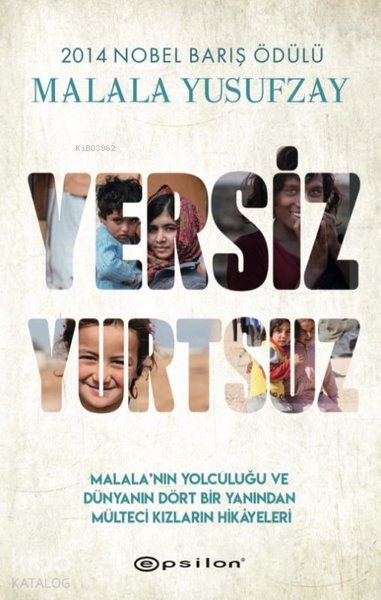 Yersiz Yurtsuz - Malala'nın Yolculuğu ve Dünyanın Dört Bir Yanından Mülteci Kızların Hikâyeleri