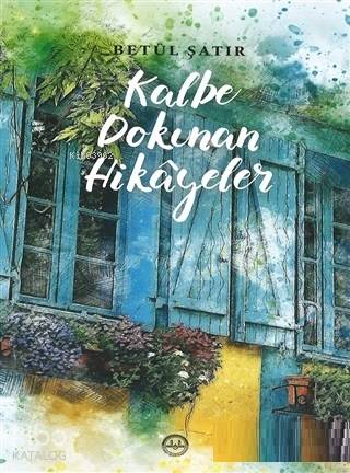 Kalbe Dokunan Hikayeler - Betül Şatır