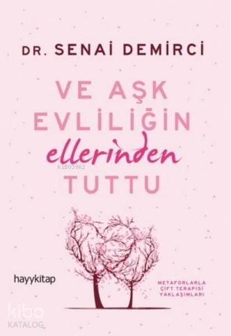 Ve Aşk Evliliğin Ellerinden Tuttu - Senai Demirci