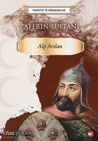 Zaferin Sultanı: Alparslan - Tarihte İz Bırakanlar