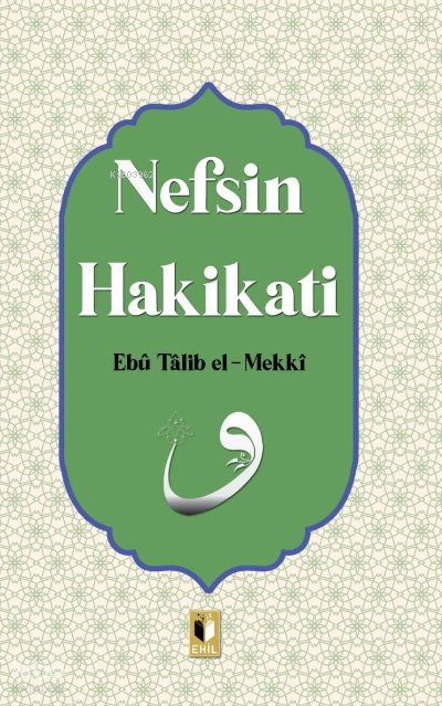 Nefsin Hakikatı - Ebu Talib El-Mekki